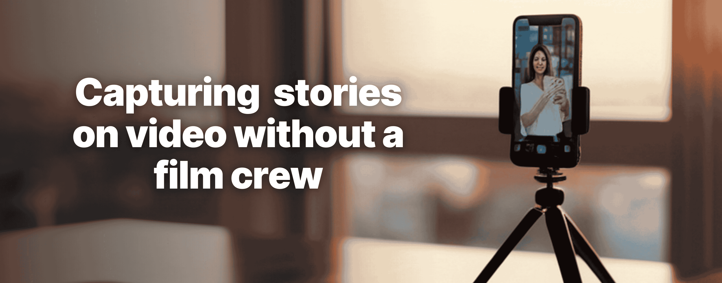 Capturing Stories on video without a film crew