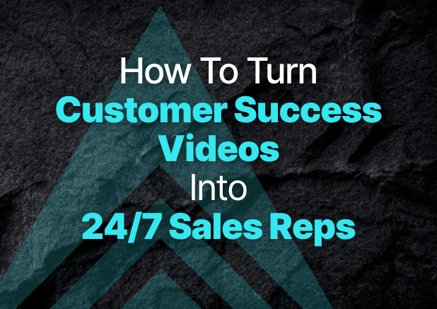 How to turn customer success videos into 24/7 sales reps