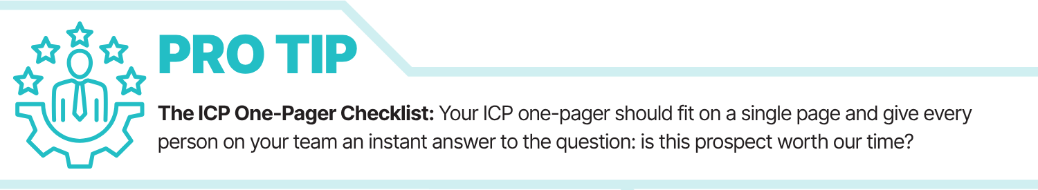 The ICP one-pager checklist: Your ICP one-pager should fit on a single page and give every person on your team an instant answer to the question: is this prospect worth our time?