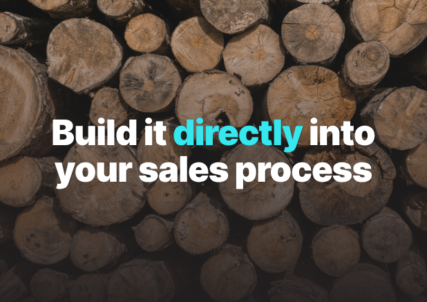 Build it directly into your sales process