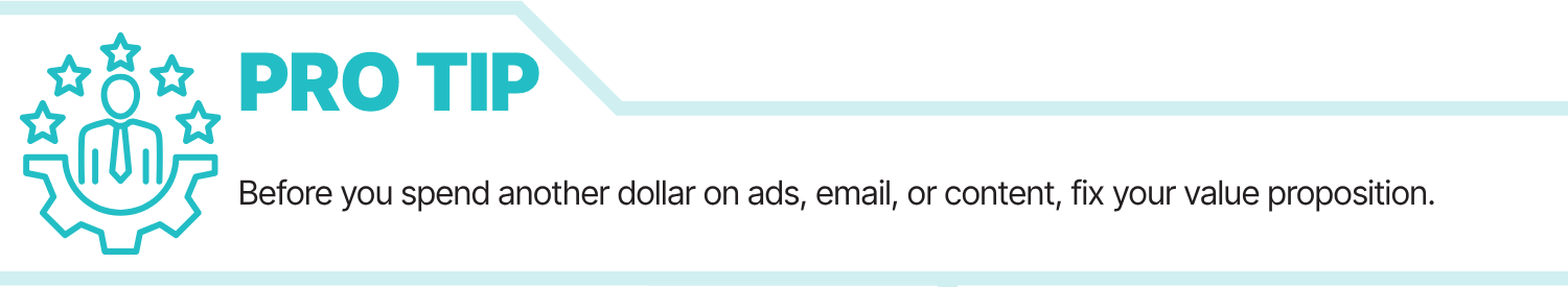 Pro Tip: Before you spend another dollar on ads, email, or content, fix your value proposition.