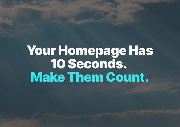 Your homepage has 10 seconds. Make them count.