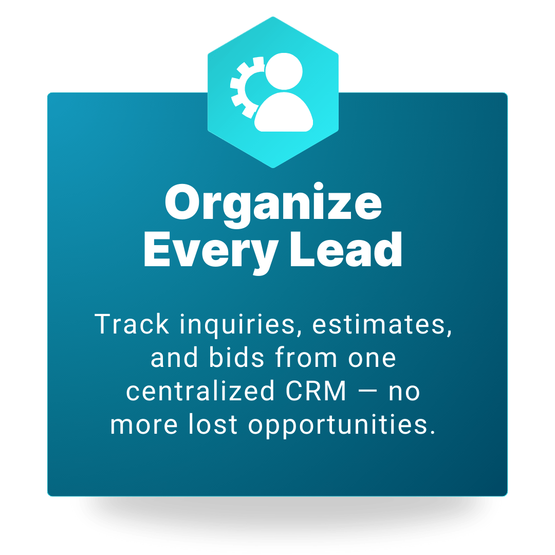Organize Every Lead - Track inquiries estimates and leads from one CRM