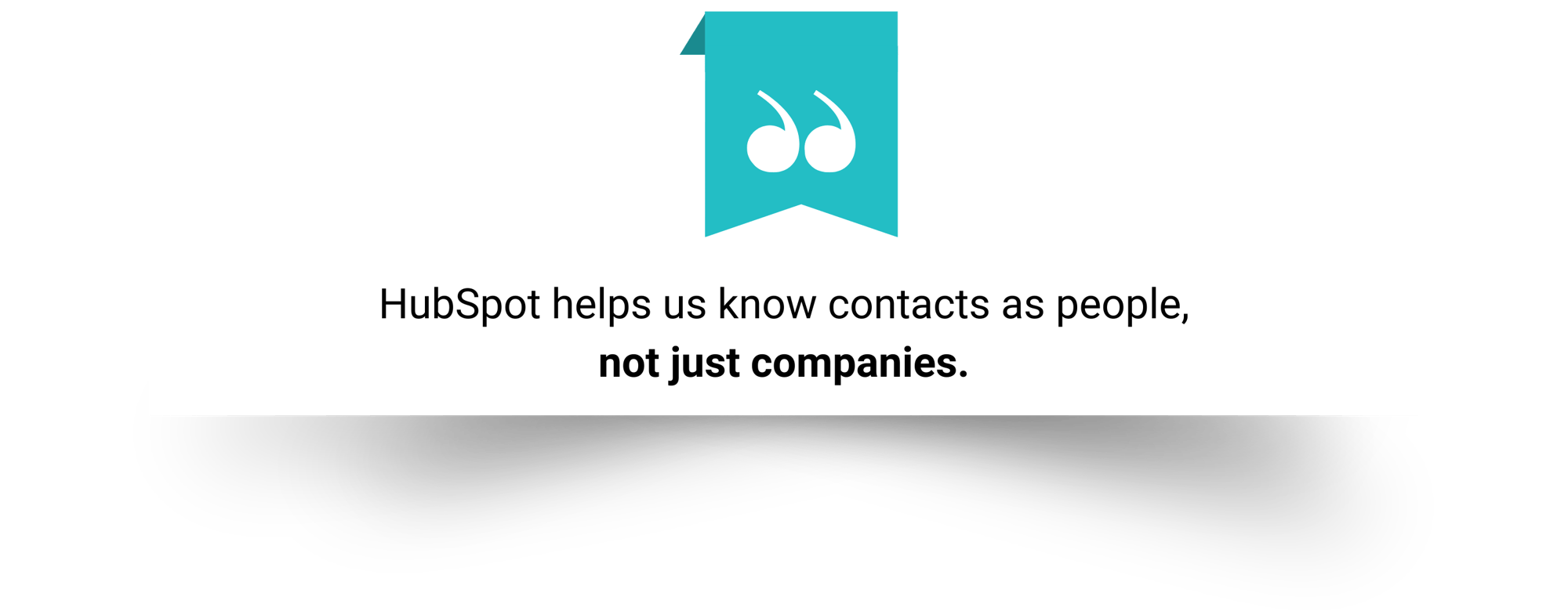 HubSpot Helps us know contacts as people, not just companies