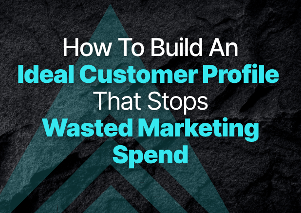 How to Build an Ideal Customer Profile That Stops Wasted Marketing Spend
