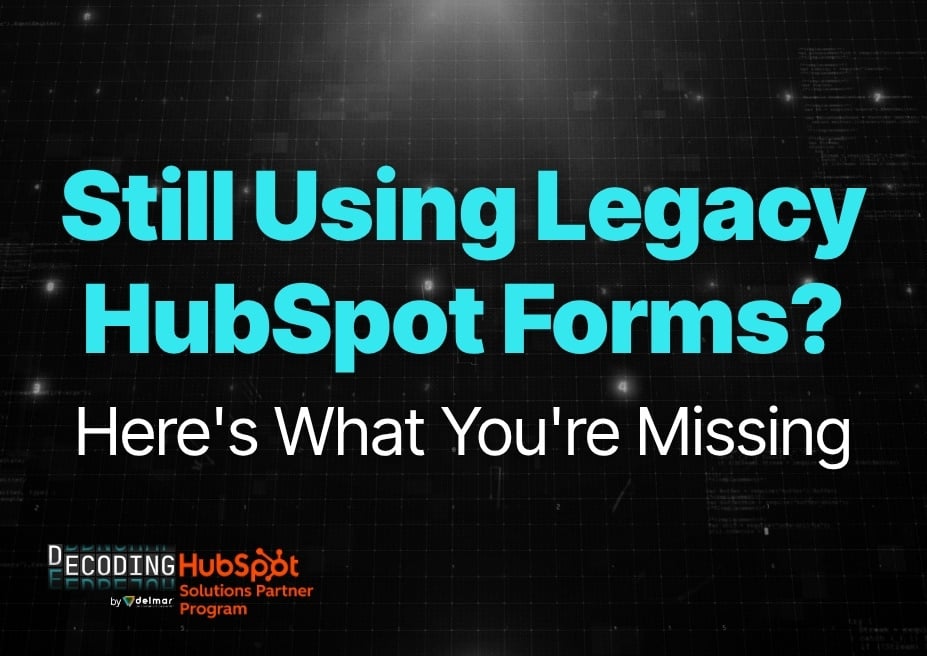 Still Using Legacy HubSpot Forms? Here's What You're Missing