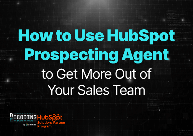 How to Use HubSpot Prospecting Agent to Get More Out of Your Sales Team